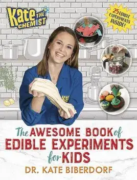 Kate the Chemist: The Awesome Book of Edible Experiments for Kids, Paperback/Kate Biberdorf
