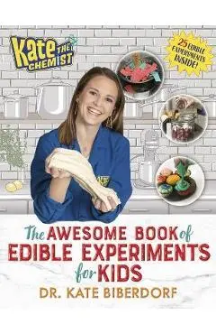 Kate the Chemist: The Awesome Book of Edible Experiments for Kids - Kate Biberdorf