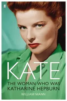 Kate. The Woman Who Was Katharine Hepburn, Paperback/William J. Mann