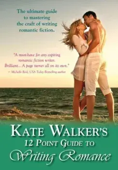 Kate Walkers' 12-point Guide To Writing Romance. An Emerald Guide: Revised Edition 2023, Paperback/Kate Walker