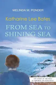 Katharine Lee Bates: From Sea to Shining Sea, Paperback/Melinda M. Ponder