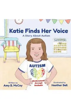 Katie Finds Her Voice: A Story about Autism - Amy Mccoy