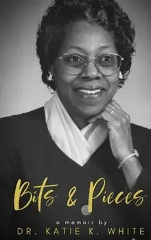 Katie's Bits and Pieces: A Memoir by Katie K. White: A Family Legacy, Hardcover/Katie Kinnard White