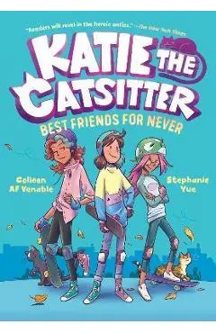 Katie the Catsitter Book 2: Best Friends for Never - Colleen Af Venable
