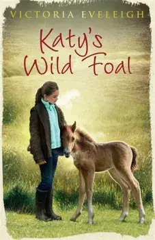 Katy's Exmoor Ponies: Katy's Wild Foal. Book 1, Paperback/Victoria Eveleigh