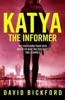 KATYA THE INFORMER. The trafficking trade need her to do what she does best., Paperback/David Bickford