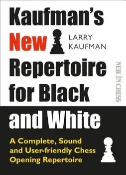 Kaufman's New Repertoire for Black and White: A Complete, Sound and User-Friendly Chess Opening Repertoire, Paperback/Larry Kaufmann