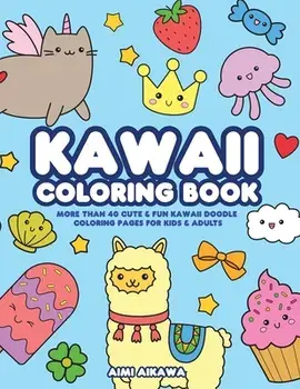Kawaii Coloring Book: More Than 40 Cute & Fun Kawaii Doodle Coloring Pages for Kids & Adults, Paperback/Aimi Aikawa
