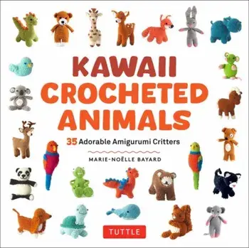 Kawaii Crocheted Animals. 35 Adorable Amigurumi Critters, Paperback/Marie-Noelle Bayard