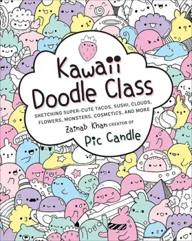 Kawaii Doodle Class: Sketching Super-Cute Tacos, Sushi, Clouds, Flowers, Monsters, Cosmetics, and More, Paperback/Pic Candle