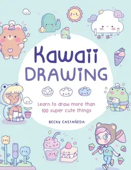 Kawaii Drawing. Learn to draw more than 100 super cute things, Paperback/Becky Castaneda