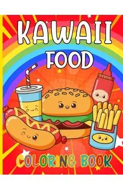 Kawaii Food Coloring Book: 50 Fun and Relaxing Kawaii Colouring Pages For All Ages - Super Cute Food Coloring Book For Kids of all ages - Reputable Design