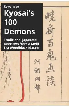 Kawanabe Kyosai's 100 Demons: Traditional Japanese Monsters from a Meiji Era Woodblock Master - Kyosai Kawanabe