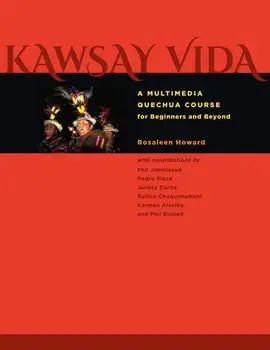 Kawsay Vida. A Multimedia Quechua Course for Beginners and Beyond, Paperback/Rosaleen Howard