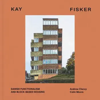 Kay Fisker. Danish Functionalism and Block-based Housing, Hardback/Colm Moore