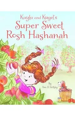 Kayla and Kugel's Super Sweet Rosh Hashanah - Ann D. Koffsky