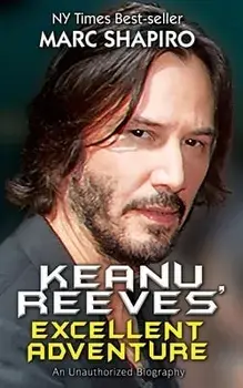 Keanu Reeves' Excellent Adventure: An Unauthorized Biography, Paperback/Marc Shapiro