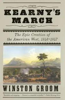 Kearny's March: The Epic Creation of the American West, 1846-1847, Paperback/Winston Groom