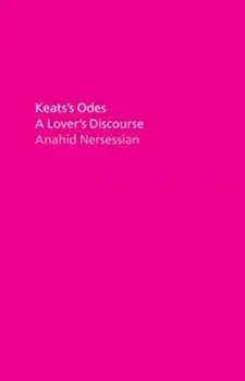 Keats's Odes. A Lover's Discourse, Hardback/Anahid Nersessian