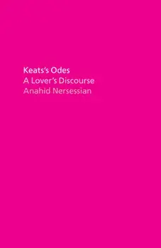 Keats's Odes: A Lover's Discourse, Paperback/Anahid Nersessian
