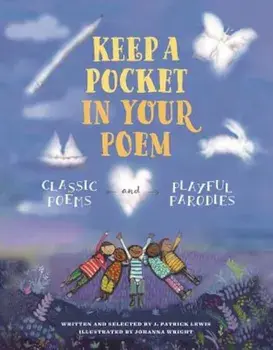Keep a Pocket in Your Poem: Classic Poems and Playful Parodies, Hardcover/J. Patrick Lewis