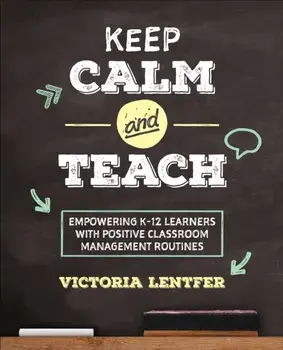 Keep CALM and Teach. Empowering K-12 Learners With Positive Classroom Management Routines, Paperback/Victoria S. Lentfer