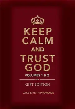 Keep Calm and Trust God (Gift Edition): Volumes 1 & 2, Hardcover/Keith Provance