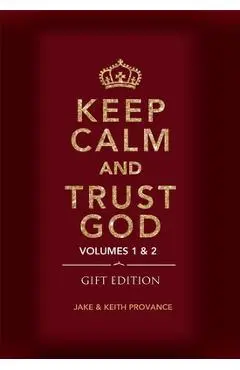 Keep Calm and Trust God (Gift Edition): Volumes 1 & 2 - Keith Provance