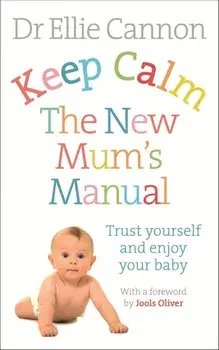 Keep Calm: The New Mum's Manual, Paperback/Ellie Cannon