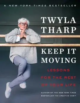 Keep It Moving: Lessons for the Rest of Your Life, Paperback/Twyla Tharp