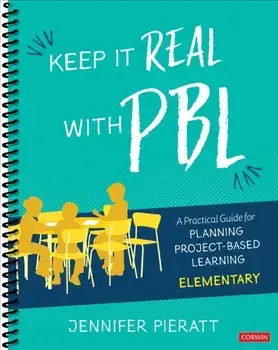 Keep It Real With PBL, Elementary. A Practical Guide for Planning Project-Based Learning, Spiral Bound/Jennifer R. Pieratt