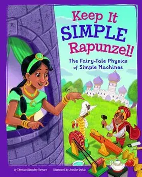Keep It Simple, Rapunzel!: The Fairy-Tale Physics of Simple Machines, Paperback/Thomas Kingsley Troupe