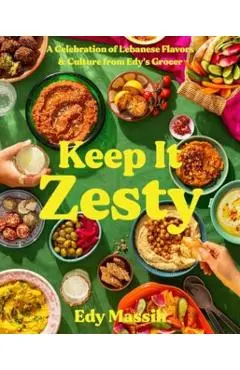 Keep It Zesty: A Celebration of Lebanese Flavors & Culture from Edy's Grocer - Edy Massih