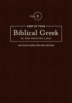 Keep Up Your Biblical Greek in Two Vol 1: 365 Selections for Easy Review, Hardcover/Jonathan G. Kline