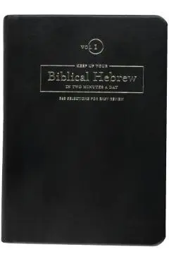 Keep Up Your Biblical Hebrew in Two Minutes a Day, Volume 1: 365 Selections for Easy Review - Jonathan G. Kline