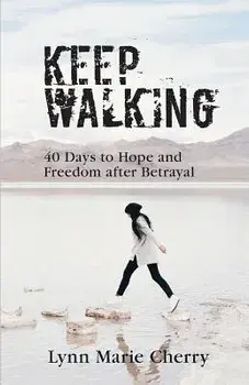 Keep Walking: 40 Days To Hope And Freedom After Betrayal, Paperback/Lynn Marie Cherry