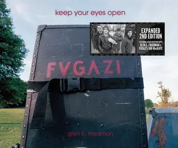 Keep Your Eyes Open: The Fugazi Photographs of Glen E. Friedman, Hardcover/Glen E. Friedman