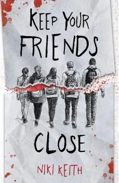 Keep Your Friends Close: A Gritty YA Crime Thriller - Niki Keith