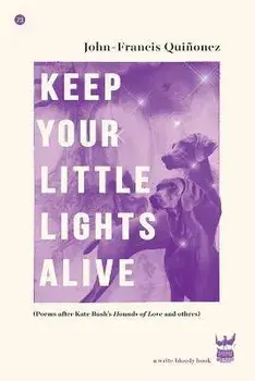 Keep Your Little Lights Alive: Poems After Kate Bush's Hounds of Love and Others, Paperback/John-Francis Quinonez