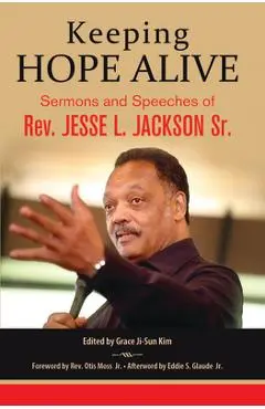 Keeping Hope Alive: Sermons and Speeches of Rev. Jesse L. Jackson, Sr. - Jesse L. Jackson