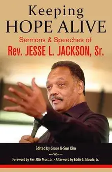 Keeping Hope Alive: Sermons and Speeches of Rev. Jesse L. Jackson, Sr., Hardcover/Jesse L. Jackson Sr