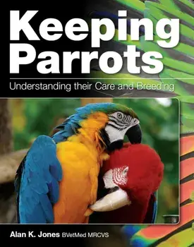 Keeping Parrots. Understanding Their Care and Breeding, Paperback/Alan Jones
