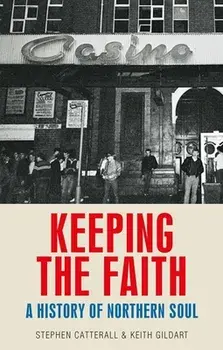 Keeping the Faith: A History of Northern Soul, Paperback/Keith Gildart