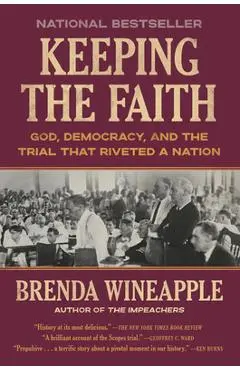 Keeping the Faith: God, Democracy, and the Trial That Riveted a Nation - Brenda Wineapple
