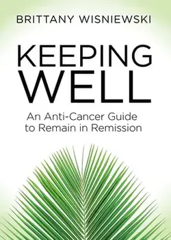 Keeping Well: An Anti-Cancer Guide to Remain in Remission, Paperback/Brittany Wisniewski