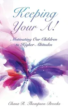 Keeping Your A!: Motivating Our Children to Higher Altitudes, Paperback/Chana R. Thompson-Brooks