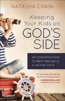 Keeping Your Kids on God's Side: 40 Conversations to Help Them Build a Lasting Faith, Paperback/Natasha Crain