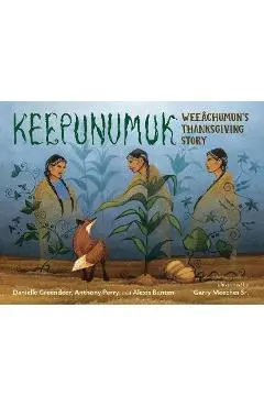 Keepunumuk: Weeâchumun's Thanksgiving Story - Danielle Greendeer