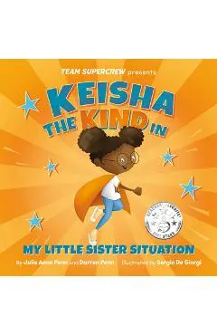 Keisha the Kind in My Little Sister Situation: A Children's Book about Emotions, Kindness, Family, and Sibling Rivalry - Julie Anne Penn