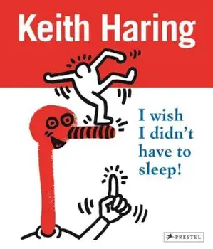Keith Haring: I Wish I Didn't Have to Sleep, Paperback/Desiree La Valette